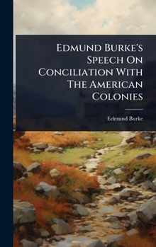Hardcover Edmund Burke's Speech On Conciliation With The American Colonies Book