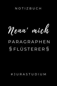 NOTIZBUCH NENN' MICH PARAGRAPHEN FLÜSTERER #JURASTUDIUM: A5 Studienplaner zum Jura Studium | Semesterplaner für Rechts-studenten Anwälte | witziger ... Semester | Geschenkidee (German Edition)