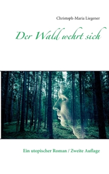 Paperback Der Wald wehrt sich: Ein utopischer Roman / Zweite Auflage [German] Book