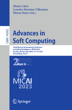 Paperback Advances in Soft Computing: 22nd Mexican International Conference on Artificial Intelligence, Micai 2023, Yucatán, Mexico, November 13-18, 2023, Proce Book