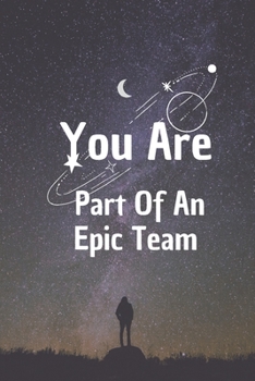 Paperback You Are Part Of An Epic Team: 6*9 Blank Lined Notebook With Contact Infos 100 Pages. Funny Gift for Women and Men/Notebook Quotes/ Notebook lined pa Book