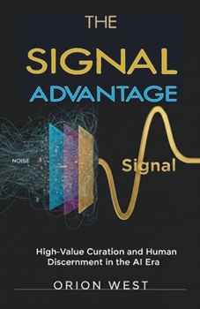 Paperback The Signal Advantage: High-Value Curation and Human Discernment in the AI Era Book