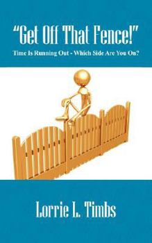 Paperback Get Off That Fence! Time Is Running Out - Which Side Are You On? Book