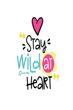 Paperback Stay Wild at Heart: Smile Design pocket Notebook Journal Composition Book and Diary for Girls and Boys - cute Unique Gift Idea Sketchbook Book