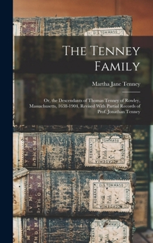 Hardcover The Tenney Family: Or, the Descendants of Thomas Tenney of Rowley, Massachusetts, 1638-1904, Revised With Partial Records of Prof. Jonathan Tenney Book
