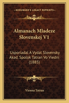 Paperback Almanach Mladeze Slovenskej V1: Usporiadal A Vydal Slovensky Akad. Spolok Tatran Vo Viedni (1885) [Czech] Book