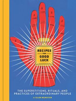 Hardcover Recipes for Good Luck: The Superstitions, Rituals, and Practices of Extraordinary People (Illustrated Good Luck Gift, Habits and Routines of Book