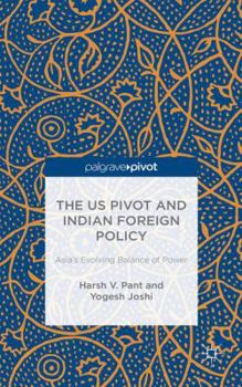 Hardcover The Us Pivot and Indian Foreign Policy: Asia's Evolving Balance of Power Book