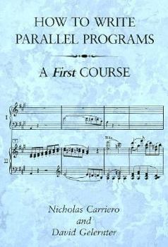 Hardcover How to Write Parallel Programs: A First Course Book