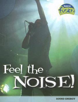 Feel the Noise (Raintree Fusion) - Book  of the Raintree Fusion: Physical Science
