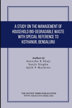 Paperback A Study on the Management of Household Bio-Degradable Waste with Special Reference to Kothanur, Bengaluru Book