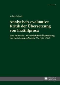 Hardcover Analytisch-evaluative Kritik der Uebersetzung von Erzaehlprosa: Eine Fallstudie zu Eva Schoenfelds Uebersetzung von Doris Lessings Novelle The Fifth C [German] Book