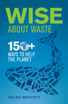 Paperback Wise about Waste: 150+ Ways to Help the Planet Book