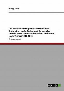 Paperback Die deutschsprachige wissenschaftliche Emigration in die Türkei und ihr soziales Umfeld - Das "deutsch-deutsche" Verhältnis in der Türkei 1933-1945 [German] Book