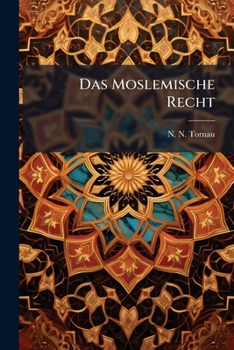 Das Moslemische Recht Aus Den Quellen Dargestellt...