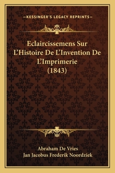 Paperback Eclaircissemens Sur L'Histoire De L'Invention De L'Imprimerie (1843) [French] Book