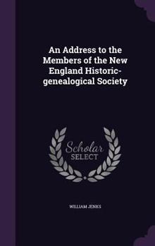 An Address to the Members of the New England Historic-Genealogical Society