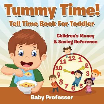 Paperback Tummy Time! - Tell Time Book For Toddler: Children's Money & Saving Reference Book