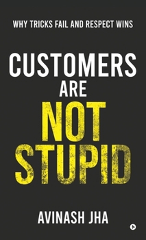 Hardcover Customers are not Stupid: Why Tricks Fail and Respect Wins Book