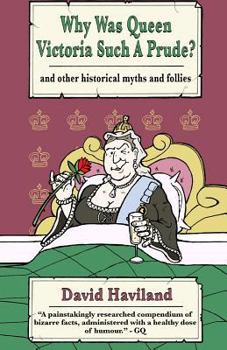 Paperback Why Was Queen Victoria Such a Prude?: ...and Other Historical Myths and Follies Book