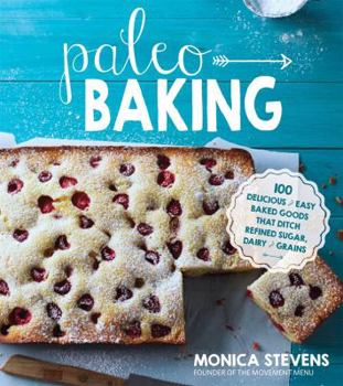 Paperback Paleo Baking: Delicious and Easy Baked Goods That Ditch Refined Sugar & Grains Book