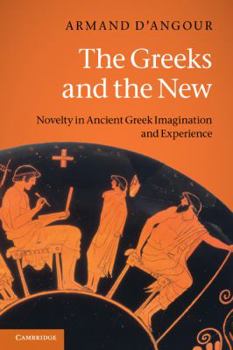 Paperback The Greeks and the New: Novelty in Ancient Greek Imagination and Experience Book