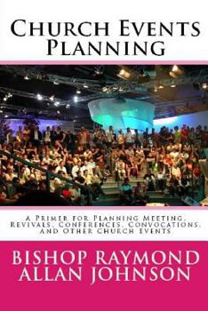 Paperback Church Events Planning: A Primer for Planning Meeting, Revivals, Conferences, Convocations, and Other Church Events Book