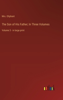 Hardcover The Son of His Father; In Three Volumes: Volume 3 - in large print Book