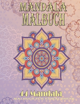 Mandala Malbuch: Mandala Malbuch f?r Erwachsene: 44 wundersch?ne Mandalas zum Ausmalen, ideal zur Entspannung und Stressabbau f?r mehr