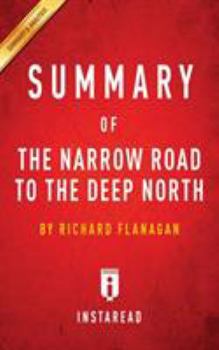 Paperback Summary of The Narrow Road to the Deep North: by Richard Flanagan - Includes Analysis Book