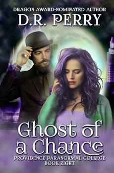 Ghost of a Chance - Book #8 of the Providence Paranormal College