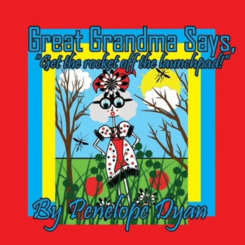 Paperback Great Grandma Says, "Get the rocket off the launchpad!" [Large Print] Book
