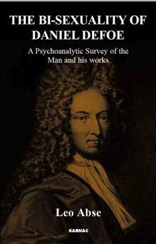 Paperback The Bi-Sexuality of Daniel Defoe: A Psychoanalytic Survey of the Man and His Works Book