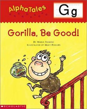 Paperback Alphatales (Letter G: Gorilla, Be Good!): A Series of 26 Irresistible Animal Storybooks That Build Phonemic Awareness & Teach Each Letter of the Alpha Book