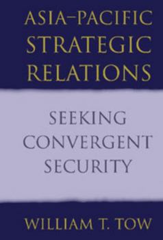 Hardcover Asia-Pacific Strategic Relations: Seeking Convergent Security Book