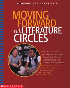 Paperback Moving Forward with Literature Circles: How to Plan, Manage, and Evaluate Literature Circles to Deepen Understanding and Foster a Love of Reading Book