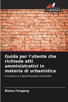 Guida per l'utente che richiede atti amministrativi in materia di urbanistica (Italian Edition)