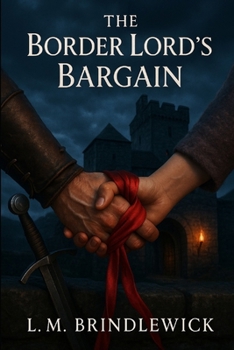 The Border Lord's Bargain: A Medieval Scottish Castle Romance of Oaths, Hostages, and a Love That Defies the War
