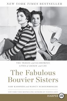 Paperback The Fabulous Bouvier Sisters: The Tragic and Glamorous Lives of Jackie and Lee [Large Print] Book