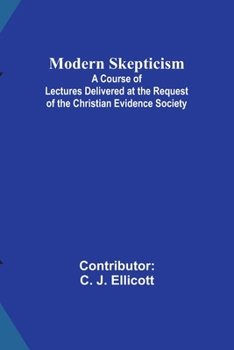Paperback Modern Skepticism; A Course of Lectures Delivered at the Request of the Christian Evidence Society Book