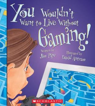 Paperback You Wouldn't Want to Live Without Gaming! (You Wouldn't Want to Live Without...) Book