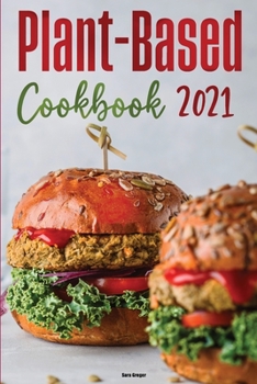 Paperback Plant-Based Diet Cookbook 2021: Easy Recipes for Busy People to Keep A Plant-Based Diet Lifestyle Book