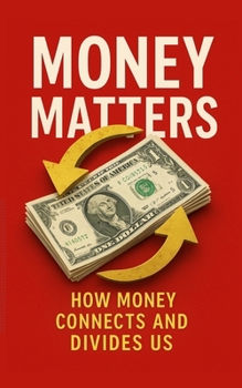 Money Matters: How Money Connects and Divides Us