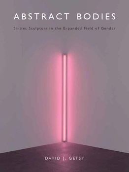 Hardcover Abstract Bodies: Sixties Sculpture in the Expanded Field of Gender Book