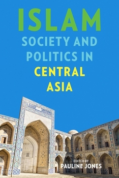 Islam, Society, and Politics in Central Asia - Book  of the Central Eurasia in Context