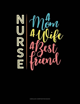 Paperback Nurse A Mom A Wife A Best Friend: Unruled Composition Book