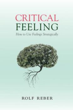 Paperback Critical Feeling: How to Use Feelings Strategically Book