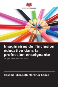 Imaginaires de l'inclusion éducative dans la profession enseignante: Imaginaires de l'inclusion (French Edition)