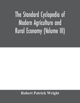 Paperback The standard cyclopedia of modern agriculture and rural economy, by the most distinguished authorities and specialists under the editorship of Profess Book