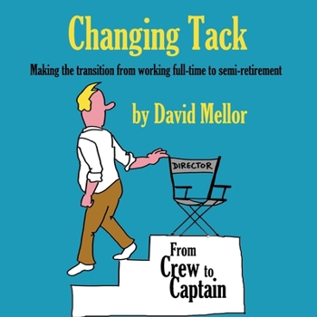 Paperback Changing Tack: Making the transition from working full-time to semi-retirement Book